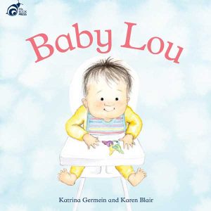 Baby Lou, written by Katrina Germein and illustrated by Karen Blair