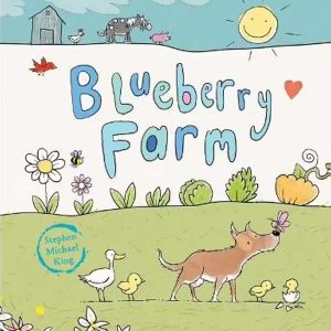 Blueberry Farm, written and illustrated by Stephen Michael King
