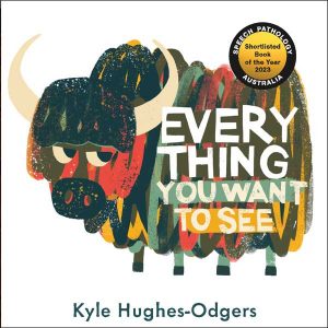 Everything You Want to See, written and illustrated by Kyle Hughes-Odgers