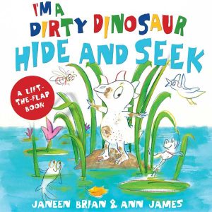I'm a Dirty Dinosaur Hide and Seek, written by Janeen Brian and illustrated by Ann James