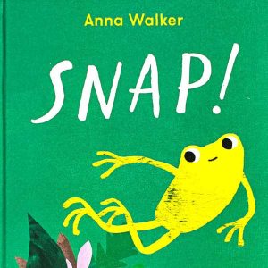 Snap! written and illustrated by Anna Walker